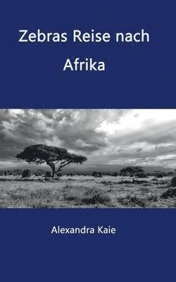 Alexandra Kaie - Zebras Reise nach Afrika, Häftad