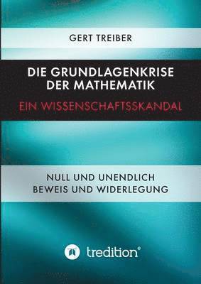 Die Grundlagenkrise der Mathematik - Ein Wissenschaftsskandal 1