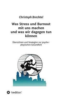 bokomslag Was Stress Und Burnout Mit Uns Machen Und Was Wir Dagegen Tun Konnen