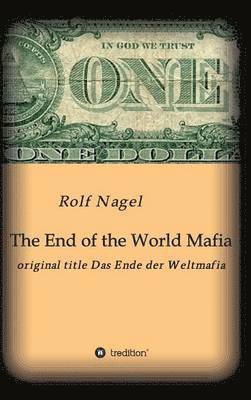 Rolf Nagel - End of the World Mafia, Inbunden