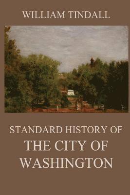 bokomslag Standard History of The City of Washington: From a Study of the Original Sources