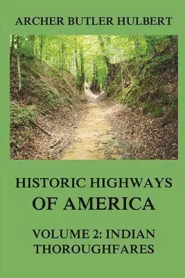 Archer Butler Hulbert - Historic Highways of America: Volume 2: Indian Thoroughfares, Häftad. Tillgänglighet: Lägg i varukorg