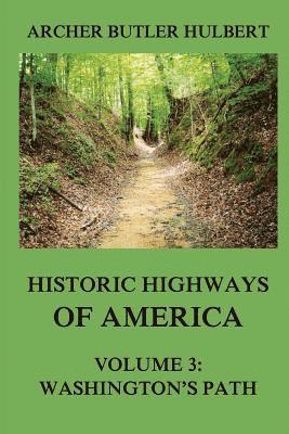 Historic Highways of America: Volume 3: Washington's Road (Nemacolin's Path) 1