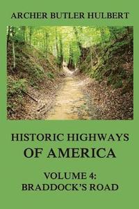 bokomslag Historic Highways of America: Volume 4: Braddock's Road (And three relative Papers)