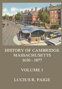 bokomslag History of Cambridge, Massachusetts, 1630-1877, Volume 1