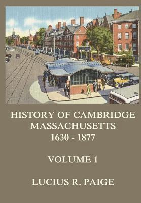 History of Cambridge, Massachusetts, 1630-1877, Volume 1 1