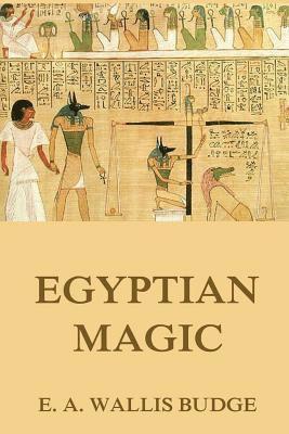 E. a. Wallis Budge - Egyptian Magic, Häftad