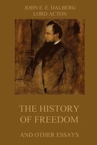 bokomslag The History of Freedom and other Essays: Annotated Edition