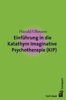 Harald Ullmann - Einführung in die Katathym Imaginative Psychotherapie (KIP), Häftad