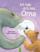 Jilian Harker, Schwager & Steinlein Verlag - Ich hab dich lieb, Oma | Für Kinder ab 2 Jahren, Inbunden