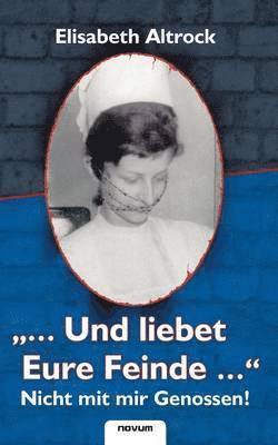Altrock Elisabeth - "...Und liebet Eure Feinde..." - Nicht mit mir Genossen!, Häftad. Tillgänglighet: Lägg i varukorg