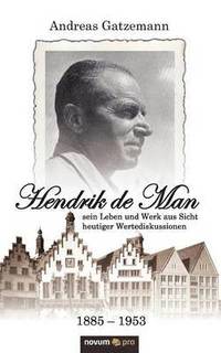bokomslag Hendrik de Man (1885-1953) - sein Leben und Werk aus Sicht heutiger Wertediskussionen