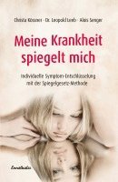 Christa Kössner, Leopold Leeb, Alois Senger - Meine Krankheit spiegelt mich, Inbunden