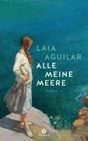Laia Aguilar - Alle meine Meere, Inbunden