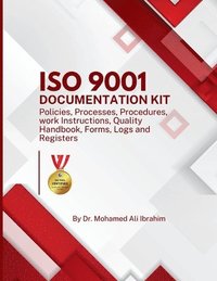 bokomslag ISO 9001 Documentation Kit: Policies, Processes, Procedures, Work Instructions, Quality Handbook, Forms, Logs, and Registers