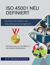 bokomslag ISO 45001 NEU DEFINIERT Die Zukunft des Arbeits- und Gesundheitsschutzmanagements: Die Bedeutung von ISO 45001 in den heutigen Arbeitswelten
