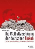 bokomslag Die (Selbst)Zerstörung der deutschen Linken