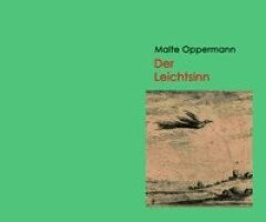 Malte Oppermann - Der Leichtsinn, Inbunden