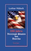 Lothar Höbelt - 250 Jahre Vereinigte Staaten von Amerika, Inbunden