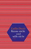 Lydia Davis - Kanns nicht und wills nicht, Inbunden