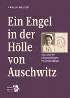 Harald Walser - Ein Engel in der Hölle von Auschwitz, Inbunden