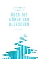 Johannes Schmidl - Über die Würde der Gletscher, Häftad