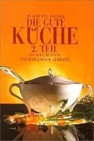 Ewald Plachutta, Christoph Wagner - Die gute Küche. 2. Teil, Inbunden