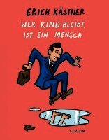 Erich Kästner - Wer Kind bleibt, ist ein Mensch, Inbunden