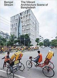 bokomslag Bengal Stream - The Vibrant Architecture Scene Of Bangladesh