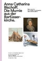 bokomslag Anna Catharina Bischoff. Die Mumie aus der Barfüsserkirche