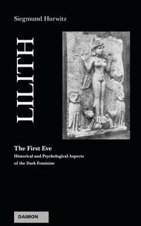 bokomslag Lilith - The First Eve: Historical and Psychological Aspects of the Dark Feminine
