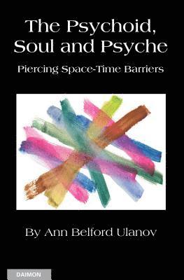 Ann Belford Ulanov - The Psychoid, Soul and Psyche: Piercing Space-Time Barriers, Häftad