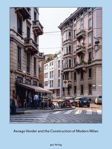 Adam Caruso, Helen Thomas, Adam Caruso, Helen Thomas - Asnago Vender and the Construction of Modern Milan, Inbunden