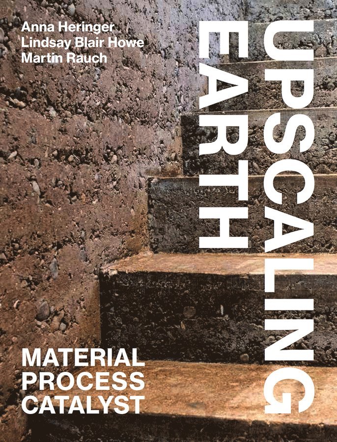 Anna Heringer, Lindsay Blair Howe, Martin Rauch - Upscaling Earth, Häftad