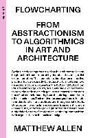bokomslag Flowcharting - From Abstractionism to Algorithmics in Art and Architecture