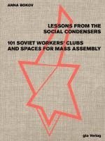 bokomslag Lessons from the Social Condensers 101 Soviet Workers' Clubs and Spaces for Mass Assembly