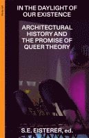 bokomslag In the Daylight of Our Existence - Architectural History and the Promise of Queer Theory
