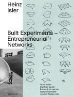 Giulia Boller, Matthias Beckh, Rainer Schützeichel, Joseph Schwartz, Laurent Stalder - Heinz Isler - Built Experiments - Entrepreneurial Networks, Inbunden