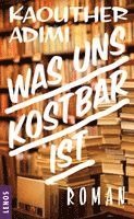 Kaouther Adimi - Was uns kostbar ist, Inbunden