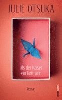 Julie Otsuka - Als der Kaiser ein Gott war, Inbunden