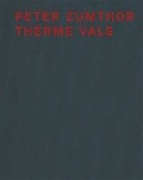 Peter Zumthor - Peter Zumthor Therme Vals, Inbunden