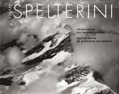 Hilar Stadler - Eduard Spelterini - Photographs of a Pioneer Balloonist, Inbunden