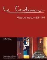 Le Corbusier. Möbel Und Interieurs 1905-1965