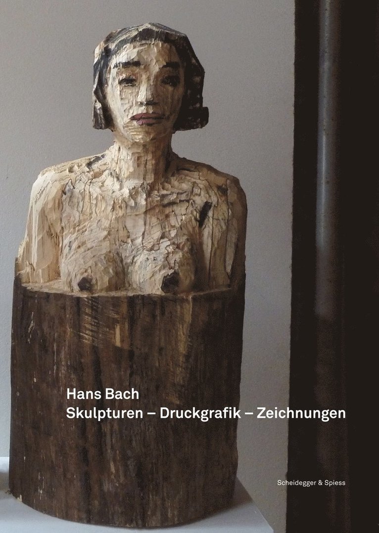 Hans Bach - Hans Bach - Skulpturen, Druckgrafik, Zeichnungen, Inbunden