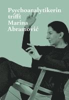bokomslag Psychoanalytikerin trifft Marina Abramovic