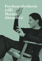 Psychoanalytikerin trifft Marina Abramovic 1