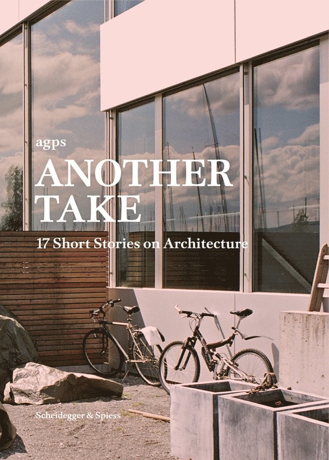 Benjamin Muschg, et al., Marc Angelil, Sarah Graham, Reto Pfenninger, Manuel Scholl, Hanspeter Oester, Marc Angélil - Another Take, Inbunden