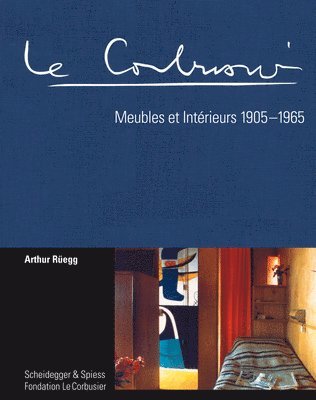 Le Corbusier: Meubles Et Interieurs 1905-1965 1