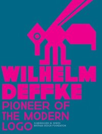 bokomslag Pioneer of the Modern Logo: Wilhelm Deffke 1887-1950