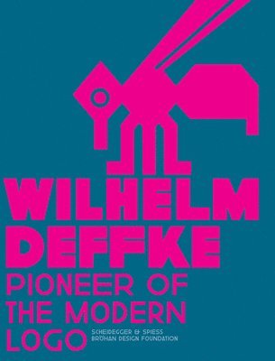 Pioneer of the Modern Logo: Wilhelm Deffke 1887-1950 1
